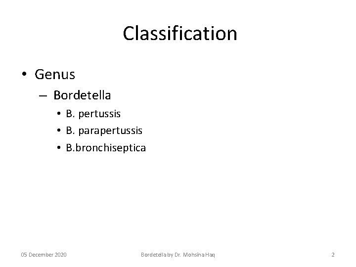 Classification • Genus – Bordetella • B. pertussis • B. parapertussis • B. bronchiseptica