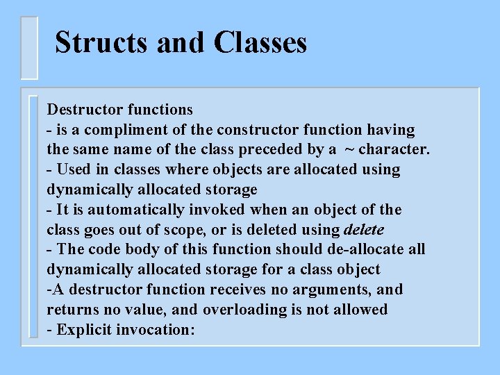 Structs and Classes Destructor functions - is a compliment of the constructor function having