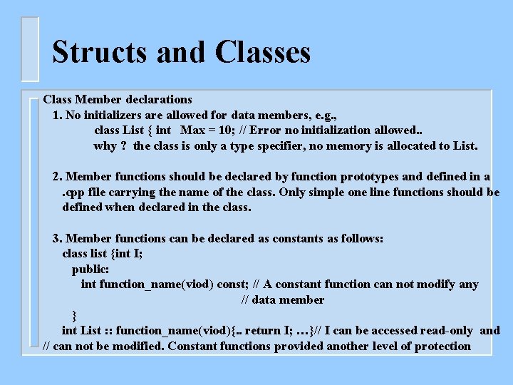 Structs and Classes Class Member declarations 1. No initializers are allowed for data members,
