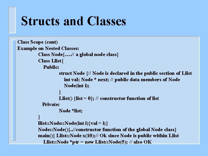 Structs and Classes Class Scope (cont) Example on Nested Classes: Class Node{…. // a