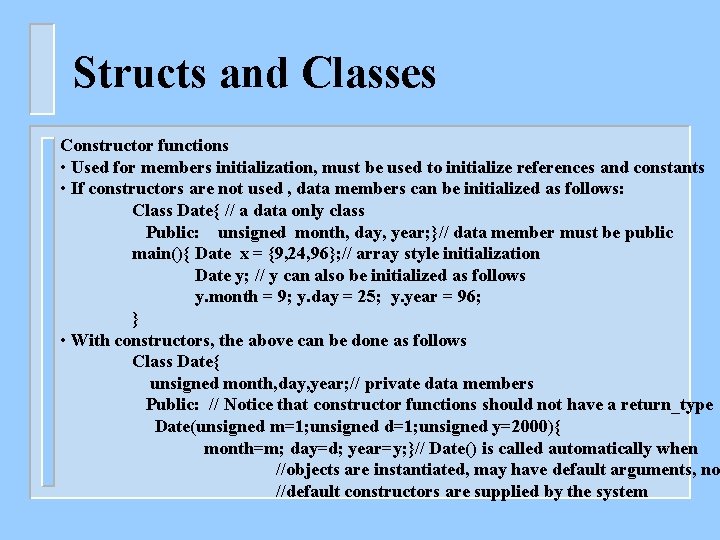 Structs and Classes Constructor functions • Used for members initialization, must be used to