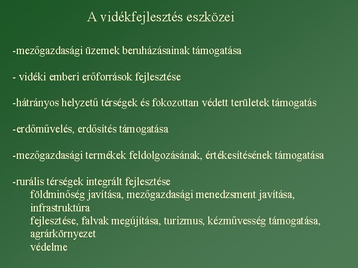 A vidékfejlesztés eszközei -mezőgazdasági üzemek beruházásainak támogatása - vidéki emberi erőforrások fejlesztése -hátrányos helyzetű