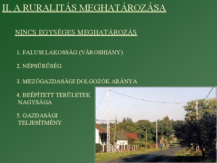 II. A RURALITÁS MEGHATÁROZÁSA NINCS EGYSÉGES MEGHATÁROZÁS 1. FALUSI LAKOSSÁG (VÁROSHIÁNY) 2. NÉPSŰRŰSÉG 3.