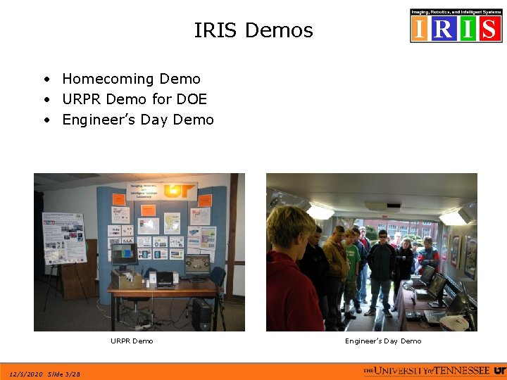 IRIS Demos • Homecoming Demo • URPR Demo for DOE • Engineer’s Day Demo