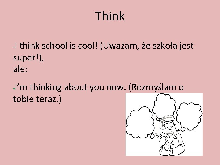 Think I think school is cool! (Uważam, że szkoła jest super!), ale: • I’m