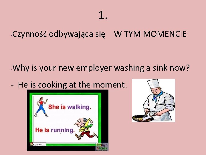 1. • - Czynność odbywająca się W TYM MOMENCIE Why is your new employer