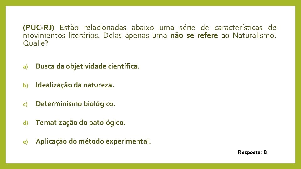 (PUC-RJ) Estão relacionadas abaixo uma série de características de movimentos literários. Delas apenas uma