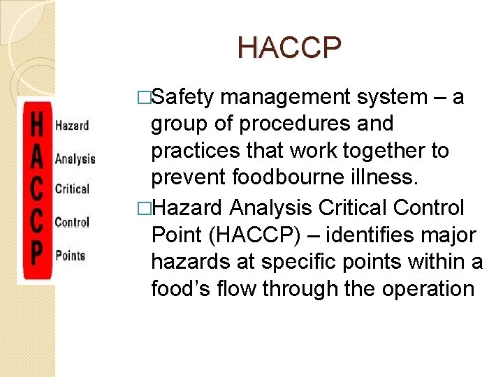 HACCP �Safety management system – a group of procedures and practices that work together
