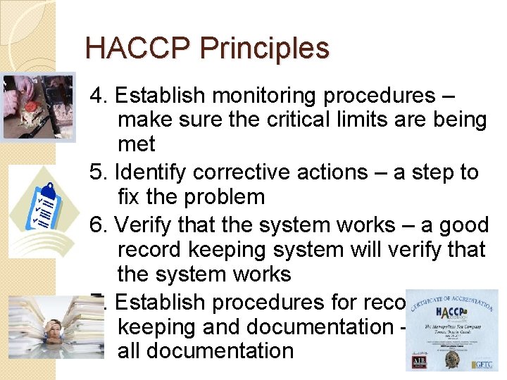 HACCP Principles 4. Establish monitoring procedures – make sure the critical limits are being