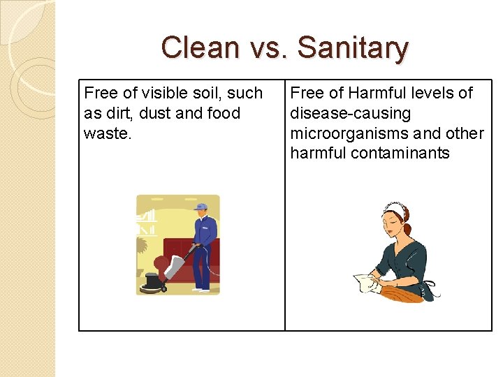 Clean vs. Sanitary Free of visible soil, such as dirt, dust and food waste.
