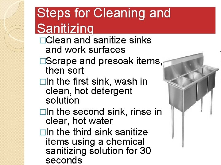Steps for Cleaning and Sanitizing �Clean and sanitize sinks and work surfaces �Scrape and