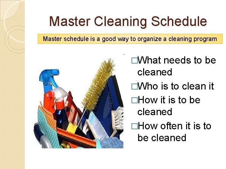 Master Cleaning Schedule Master schedule is a good way to organize a cleaning program