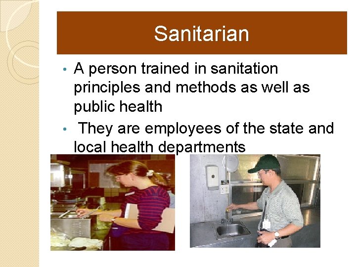 Sanitarian A person trained in sanitation principles and methods as well as public health