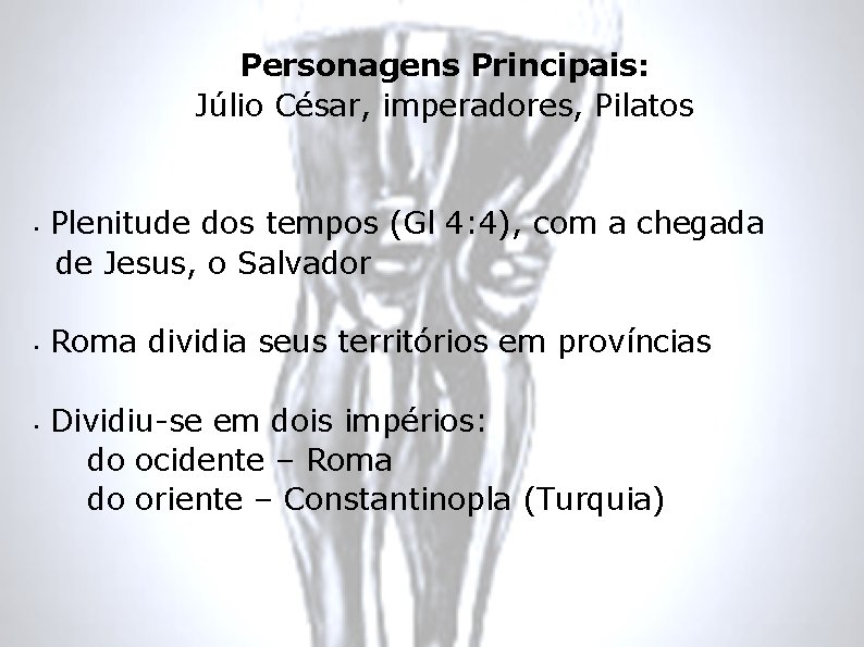 Personagens Principais: Júlio César, imperadores, Pilatos • • • Plenitude dos tempos (Gl 4: