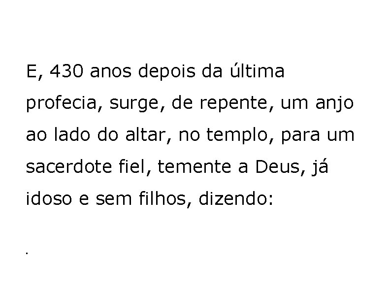 E, 430 anos depois da última profecia, surge, de repente, um anjo ao lado