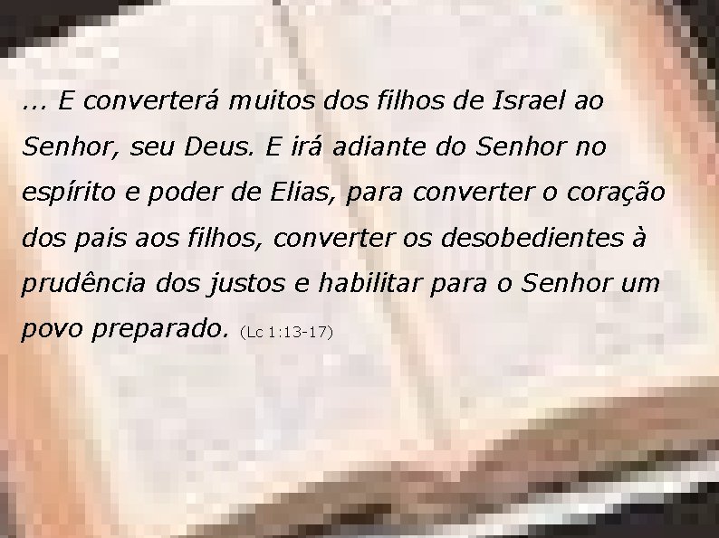 . . . E converterá muitos dos filhos de Israel ao Senhor, seu Deus.