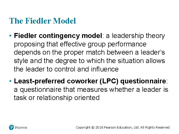 The Fiedler Model • Fiedler contingency model: a leadership theory proposing that effective group