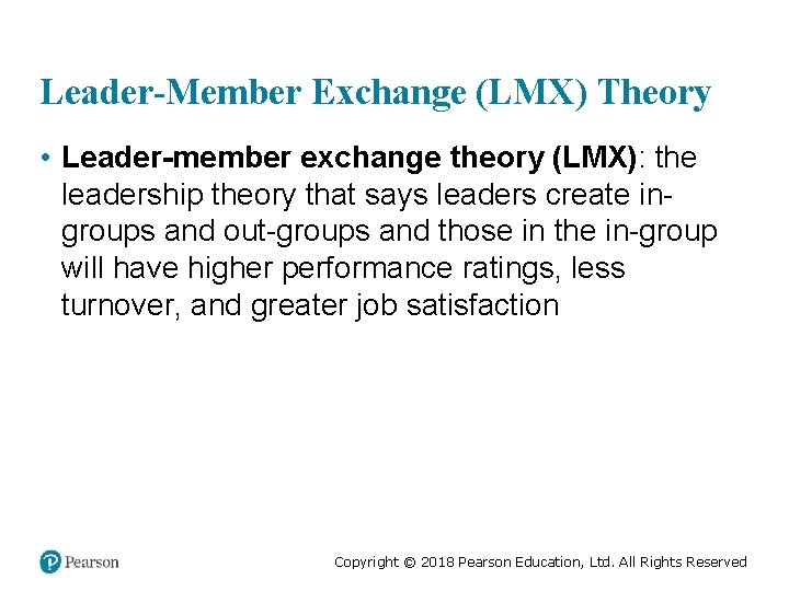 Leader-Member Exchange (LMX) Theory • Leader-member exchange theory (LMX): the leadership theory that says