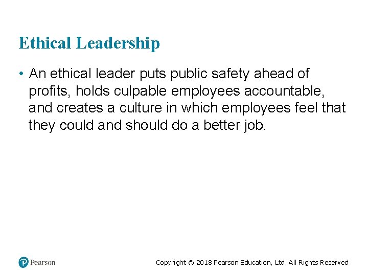 Ethical Leadership • An ethical leader puts public safety ahead of profits, holds culpable
