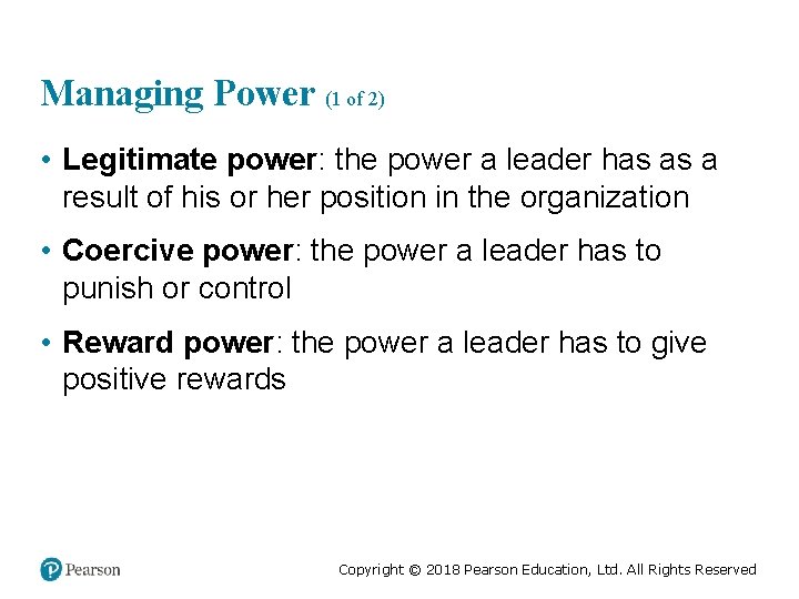 Managing Power (1 of 2) • Legitimate power: the power a leader has as