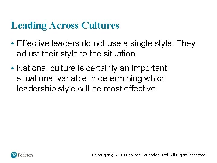 Leading Across Cultures • Effective leaders do not use a single style. They adjust