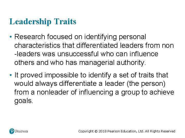 Leadership Traits • Research focused on identifying personal characteristics that differentiated leaders from non