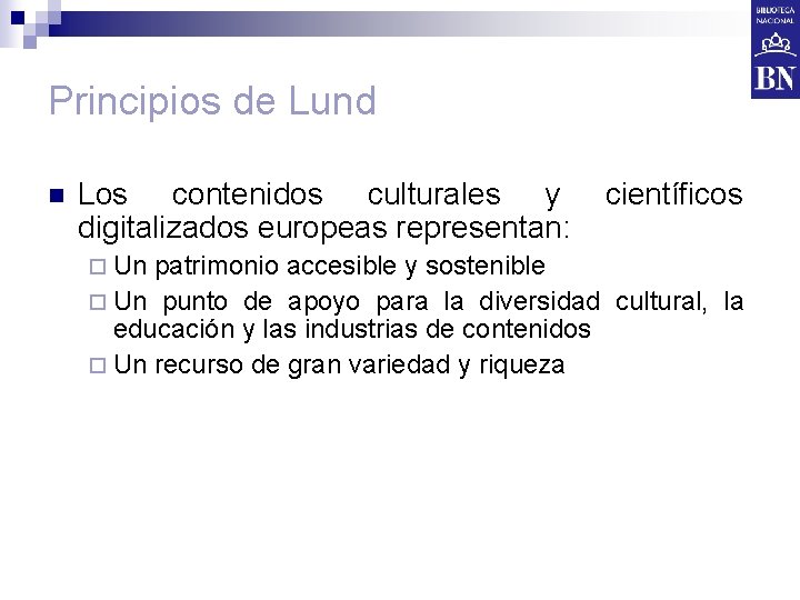 Principios de Lund n Los contenidos culturales y digitalizados europeas representan: ¨ Un científicos