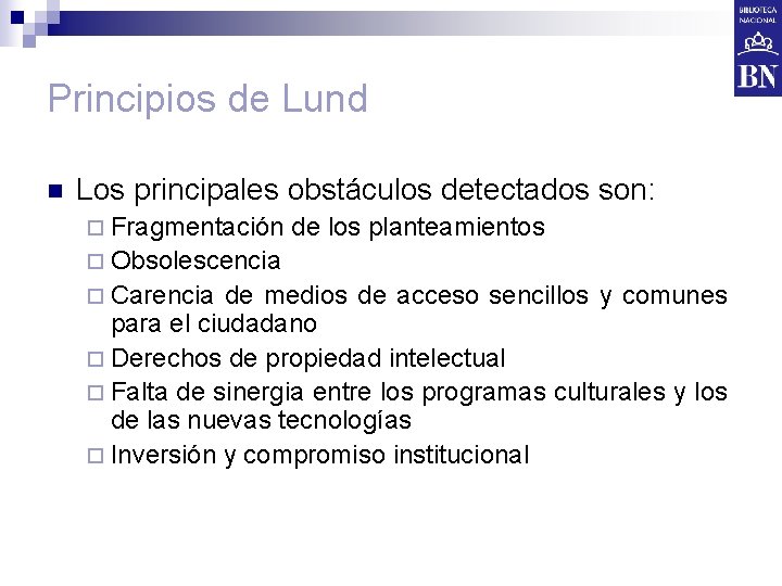 Principios de Lund n Los principales obstáculos detectados son: ¨ Fragmentación de los planteamientos