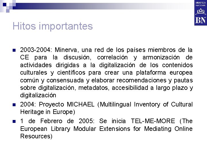 Hitos importantes n n n 2003 -2004: Minerva, una red de los países miembros