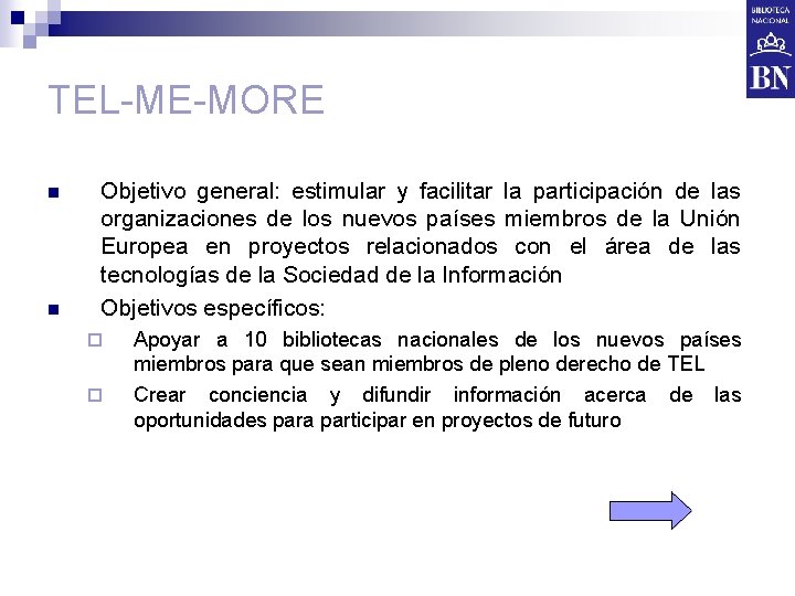 TEL-ME-MORE n n Objetivo general: estimular y facilitar la participación de las organizaciones de