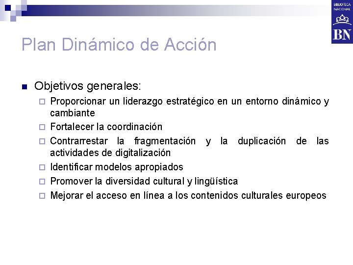 Plan Dinámico de Acción n Objetivos generales: ¨ ¨ ¨ Proporcionar un liderazgo estratégico