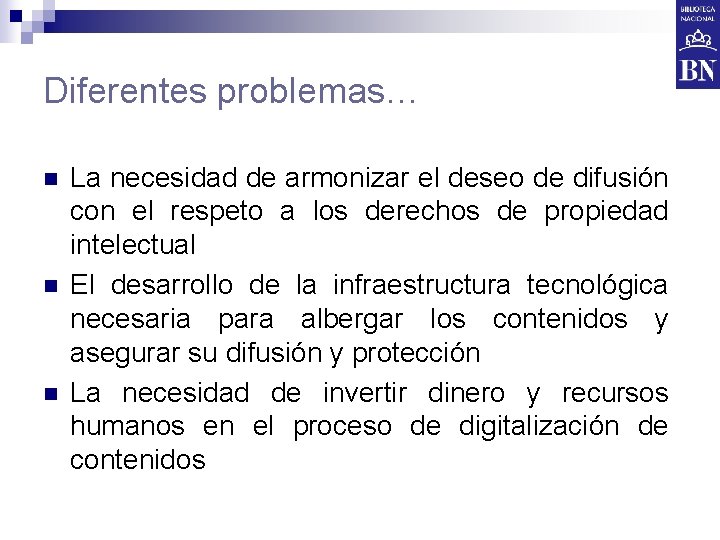 Diferentes problemas… n n n La necesidad de armonizar el deseo de difusión con