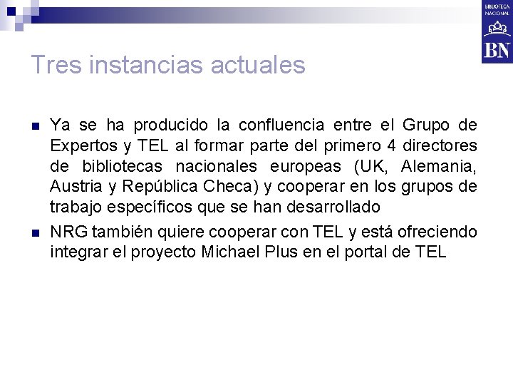 Tres instancias actuales n n Ya se ha producido la confluencia entre el Grupo