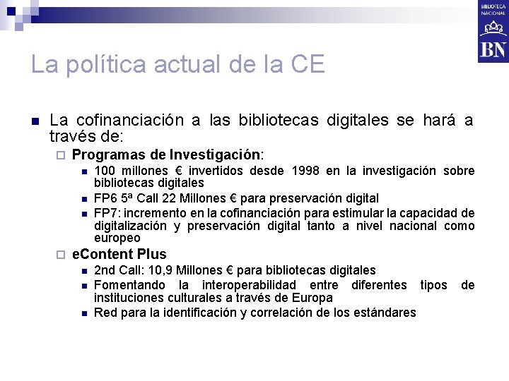 La política actual de la CE n La cofinanciación a las bibliotecas digitales se