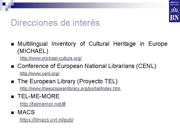 Direcciones de interés n Multilingual Inventory of Cultural Heritage in Europe (MICHAEL) http: //www.