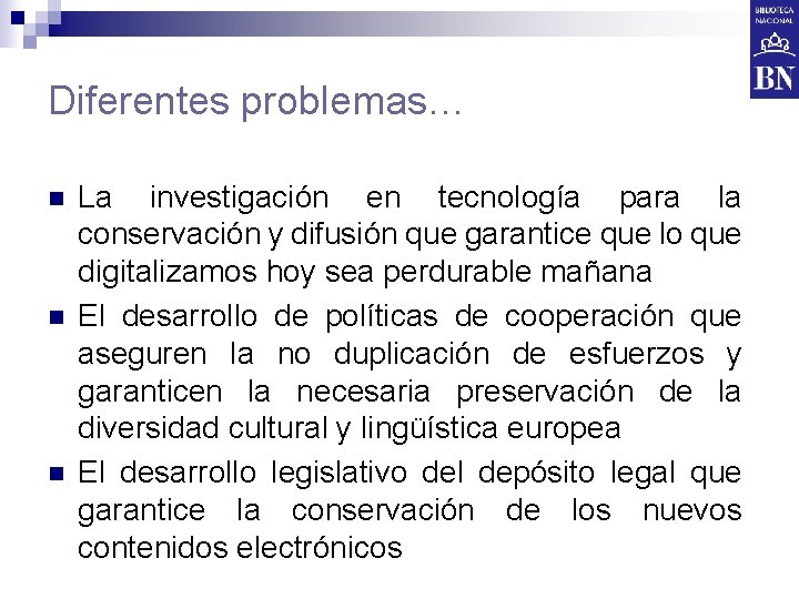 Diferentes problemas… n n n La investigación en tecnología para la conservación y difusión