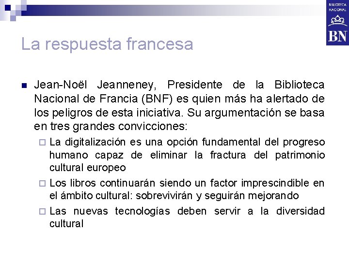 La respuesta francesa n Jean-Noël Jeanneney, Presidente de la Biblioteca Nacional de Francia (BNF)