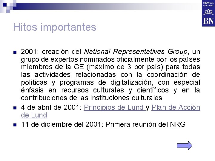 Hitos importantes n n n 2001: creación del National Representatives Group, un grupo de