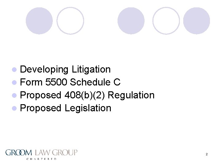 l Developing Litigation l Form 5500 Schedule C l Proposed 408(b)(2) Regulation l Proposed