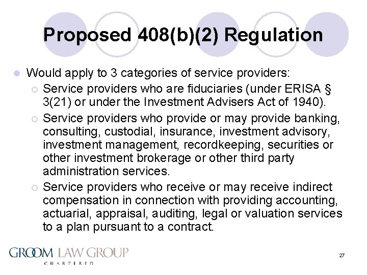 Proposed 408(b)(2) Regulation l Would apply to 3 categories of service providers: ¡ Service