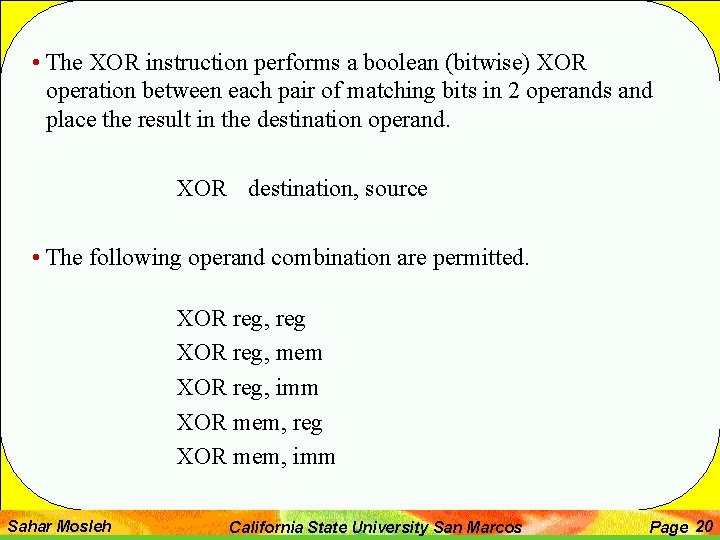  • The XOR instruction performs a boolean (bitwise) XOR operation between each pair