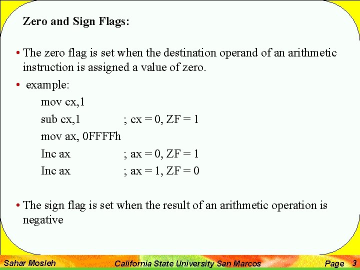 Zero and Sign Flags: • The zero flag is set when the destination operand