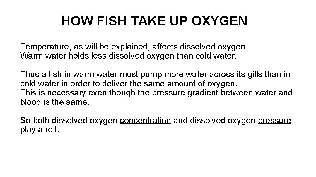 HOW FISH TAKE UP OXYGEN Temperature, as will be explained, affects dissolved oxygen. Warm