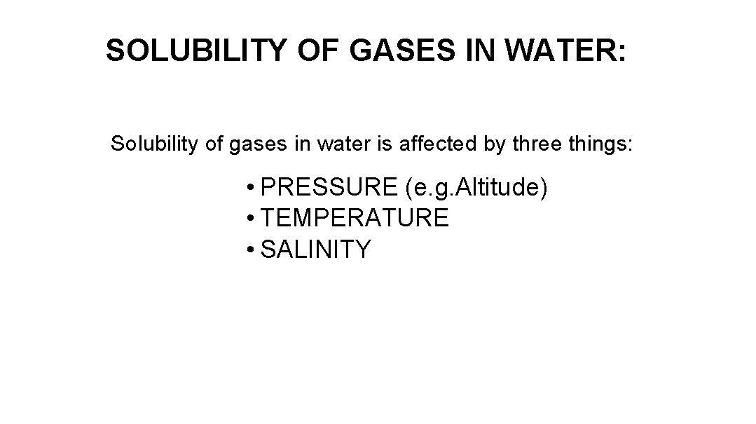 SOLUBILITY OF GASES IN WATER: Solubility of gases in water is affected by three