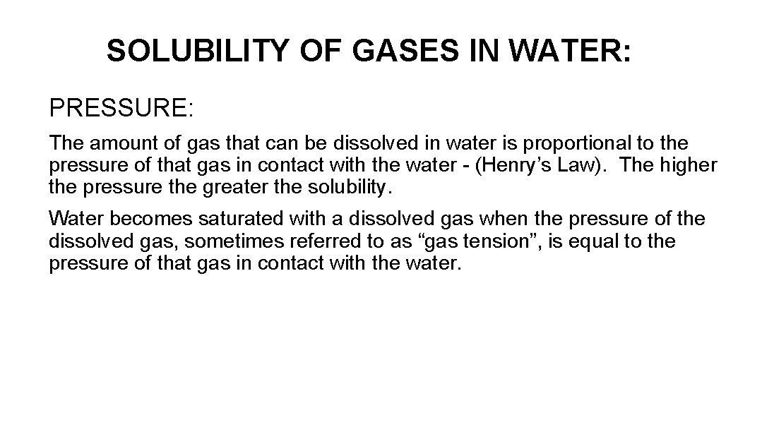 SOLUBILITY OF GASES IN WATER: PRESSURE: The amount of gas that can be dissolved