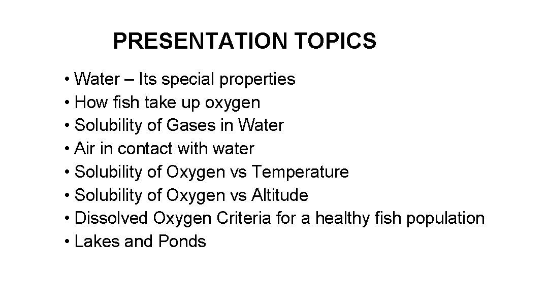 PRESENTATION TOPICS • Water – Its special properties • How fish take up oxygen