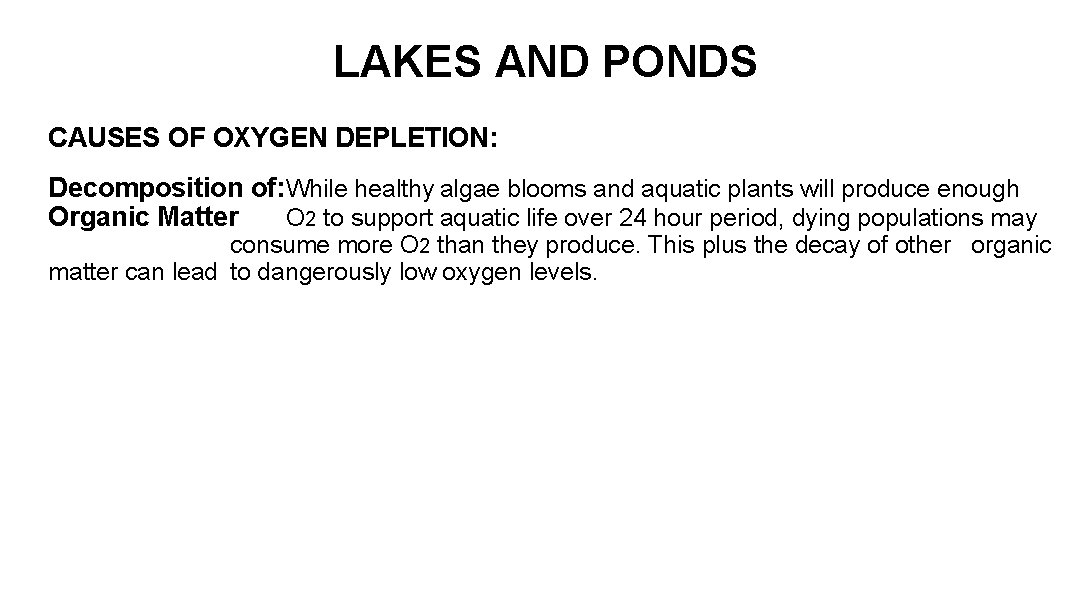 LAKES AND PONDS CAUSES OF OXYGEN DEPLETION: Decomposition of: While healthy algae blooms and