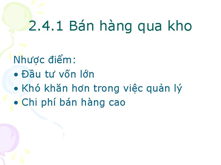 2. 4. 1 Bán hàng qua kho Nhược điểm: • Đầu tư vốn lớn