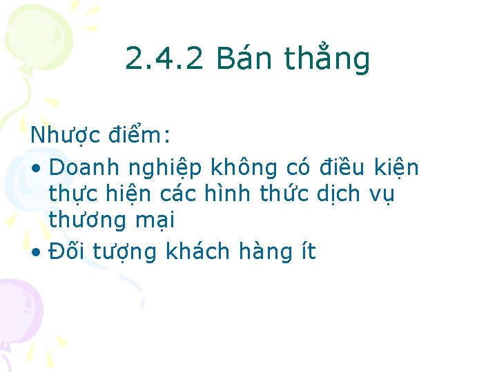 2. 4. 2 Bán thẳng Nhược điểm: • Doanh nghiệp không có điều kiện