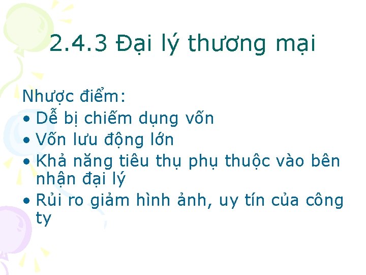 2. 4. 3 Đại lý thương mại Nhược điểm: • Dễ bị chiếm dụng